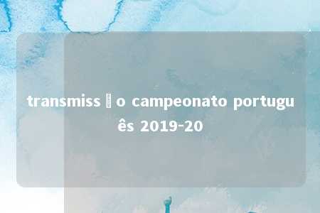 transmissão campeonato português 2019-20