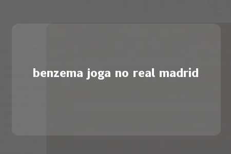 benzema joga no real madrid