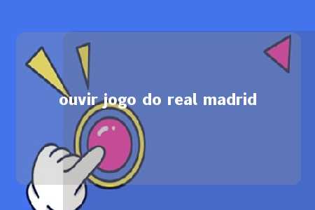 ouvir jogo do real madrid