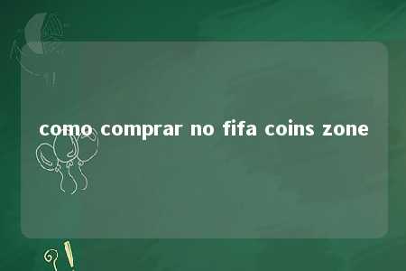 como comprar no fifa coins zone