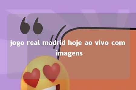 jogo real madrid hoje ao vivo com imagens