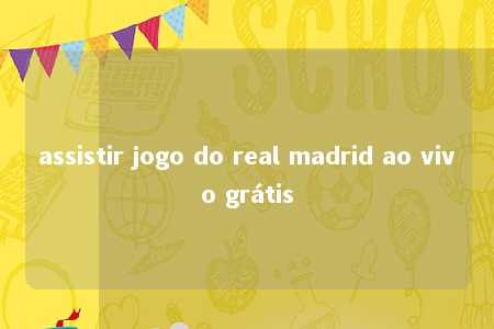 assistir jogo do real madrid ao vivo grátis