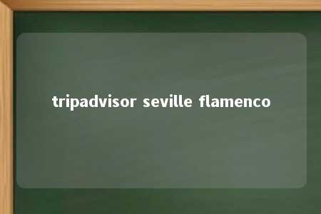 tripadvisor seville flamenco