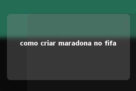 como criar maradona no fifa