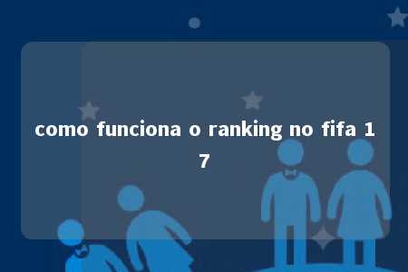 como funciona o ranking no fifa 17