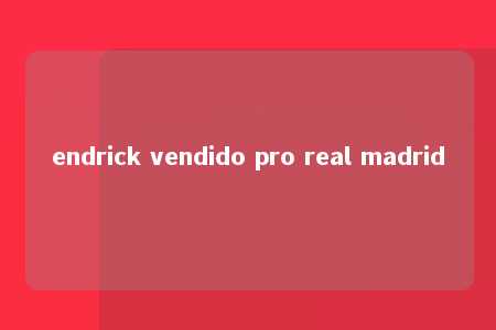 endrick vendido pro real madrid