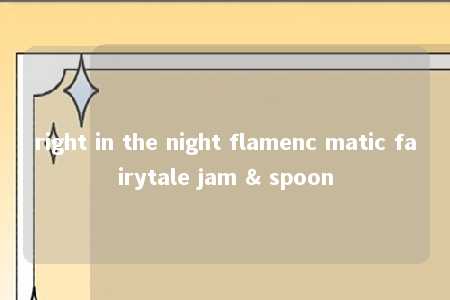 right in the night flamenc matic fairytale jam & spoon