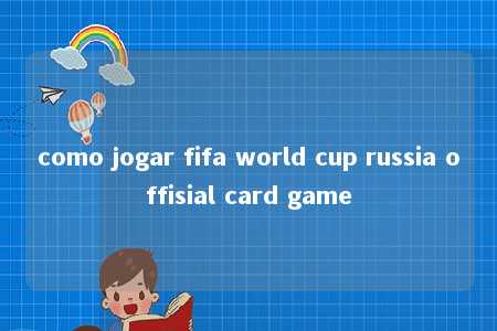 como jogar fifa world cup russia offisial card game