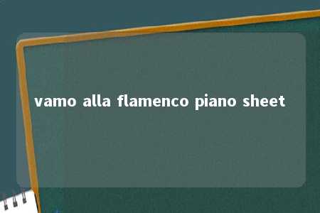 vamo alla flamenco piano sheet