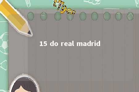 15 do real madrid