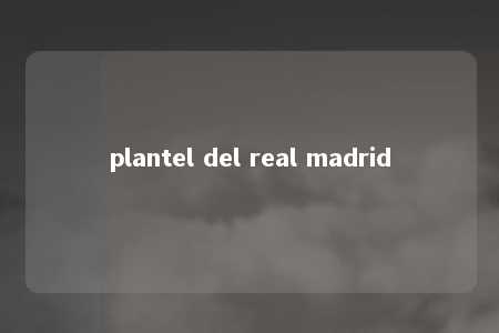 plantel del real madrid