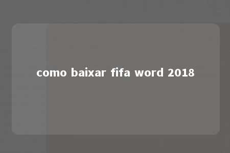 como baixar fifa word 2018