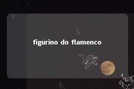 figurino do flamenco