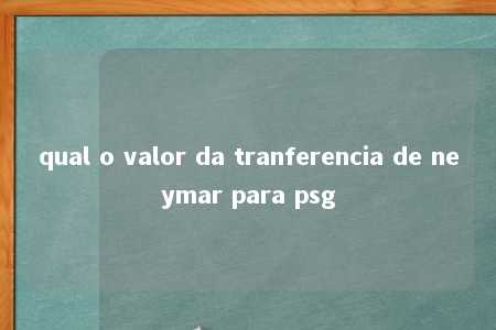 qual o valor da tranferencia de neymar para psg