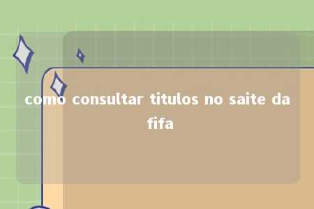 como consultar titulos no saite da fifa