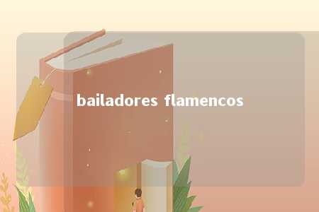 bailadores flamencos