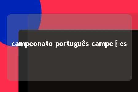 campeonato português campeões