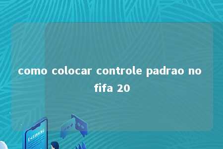 como colocar controle padrao no fifa 20