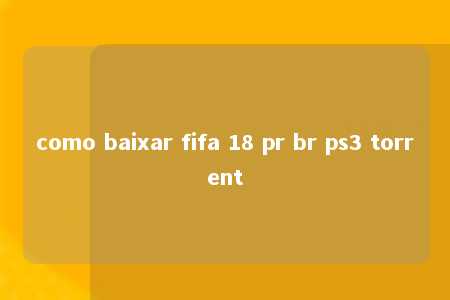 como baixar fifa 18 pr br ps3 torrent