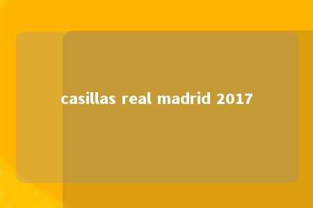 casillas real madrid 2017