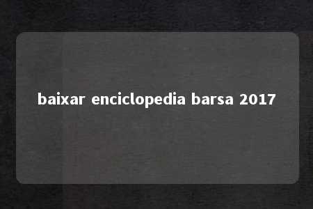 baixar enciclopedia barsa 2017