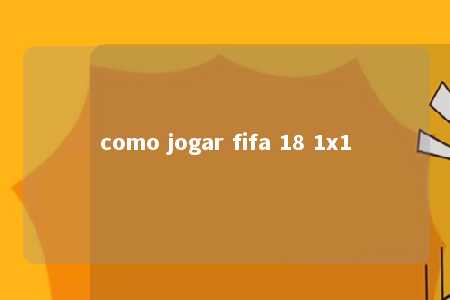 como jogar fifa 18 1x1