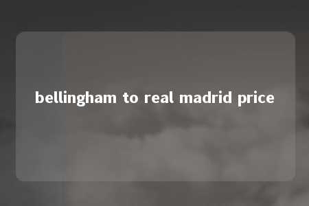 bellingham to real madrid price