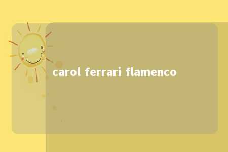 carol ferrari flamenco