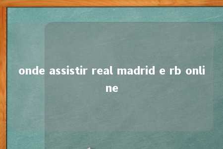 onde assistir real madrid e rb online