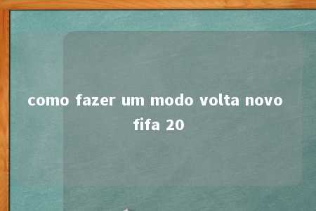 como fazer um modo volta novo fifa 20