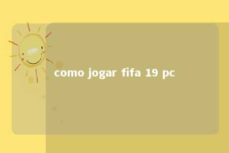 como jogar fifa 19 pc