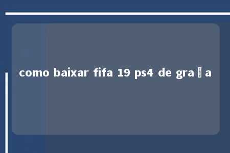 como baixar fifa 19 ps4 de graça