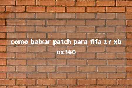 como baixar patch para fifa 17 xbox360