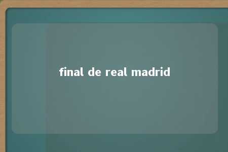 final de real madrid