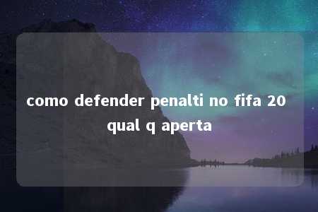 como defender penalti no fifa 20 qual q aperta