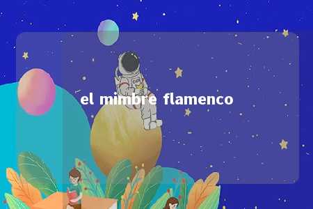 el mimbre flamenco