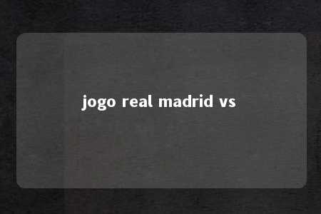 jogo real madrid vs