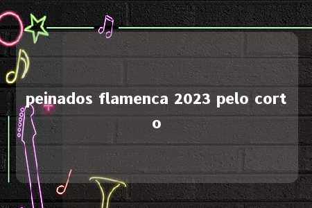 peinados flamenca 2023 pelo corto