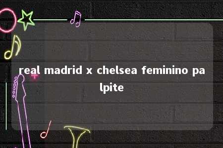 real madrid x chelsea feminino palpite