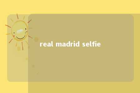 real madrid selfie