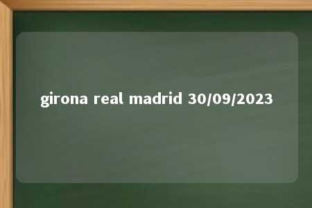 girona real madrid 30/09/2023