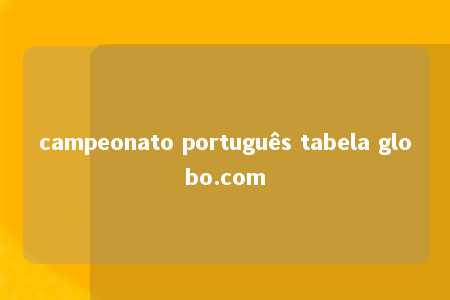 campeonato português tabela globo.com