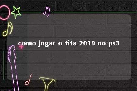 como jogar o fifa 2019 no ps3