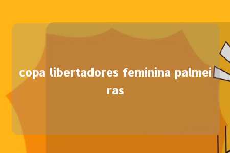 copa libertadores feminina palmeiras