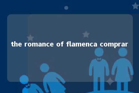 the romance of flamenca comprar