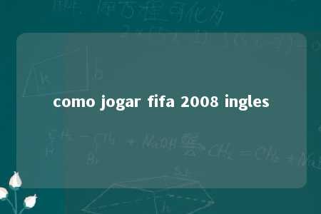 como jogar fifa 2008 ingles