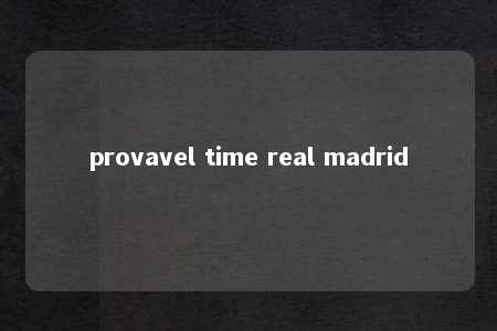 provavel time real madrid