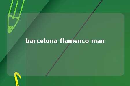 barcelona flamenco man