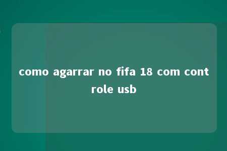 como agarrar no fifa 18 com controle usb