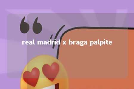 real madrid x braga palpite